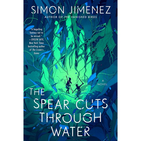 The Spear Cuts Through Water - By Simon Jimenez (paperback) : Target