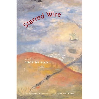 Starred Wire - (National Poetry Series Books (Paperback)) by  Ange Mlinko (Paperback)