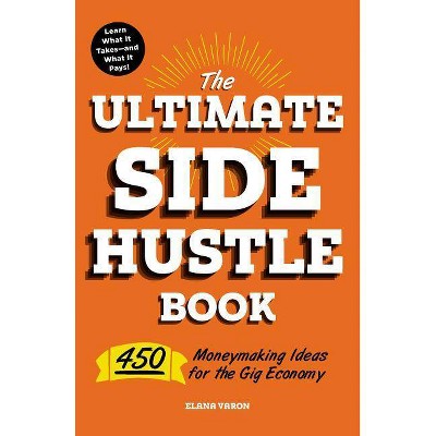 The Ultimate Side Hustle Book - by  Elana Varon (Paperback)