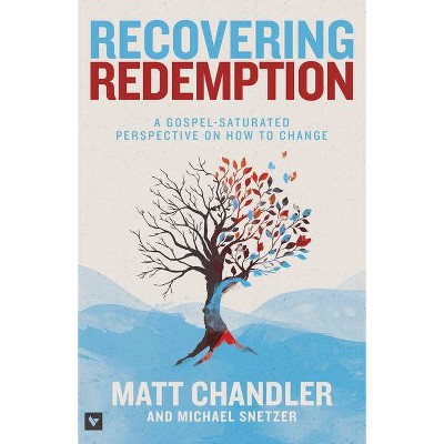 Recovering Redemption - by  Matt Chandler & Michael Snetzer (Paperback)