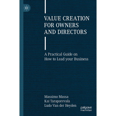 Value Creation for Owners and Directors - by  Massimo Massa & Kai Taraporevala & Ludo Van Der Heyden (Hardcover)