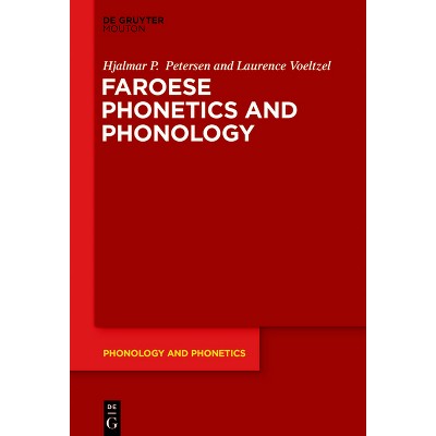 Faroese Phonetics and Phonology - (Phonology and Phonetics [Pp]) by  Hjalmar P Petersen & Laurence Voeltzel (Hardcover)
