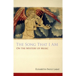 The Song That I Am - (Monastic Wisdom) by  Elisabeth-Paule Labat (Paperback) - 1 of 1
