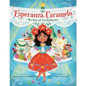 Esperanza Caramelo, the Star of Nochebuena - by  Karla Arenas Valenti (Hardcover) - 1 of 1