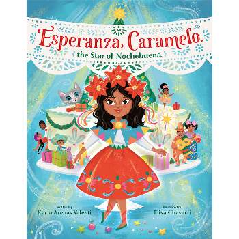 Esperanza Caramelo, the Star of Nochebuena - by  Karla Arenas Valenti (Hardcover)