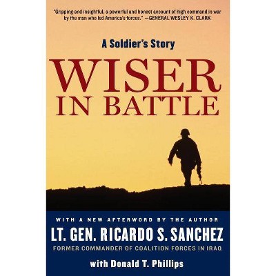 Wiser in Battle - by  Ricardo S Sanchez & Donald T Phillips (Paperback)