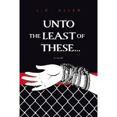 Unto the Least of These . . . - by  C Allen (Paperback)