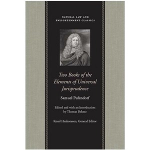 Two Books of the Elements of Universal Jurisprudence - (Natural Law and Enlightenment Classics) by  Samuel Pufendorf (Paperback) - 1 of 1