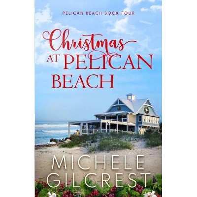 Christmas At Pelican Beach (Pelican Beach Series Book 4) - by  Michele Gilcrest (Paperback)