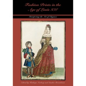 Fashion Prints in the Age of Louis XIV - (Costume Society of America) by  Kathryn Norberg & Sandra Rosenbaum (Hardcover) - 1 of 1