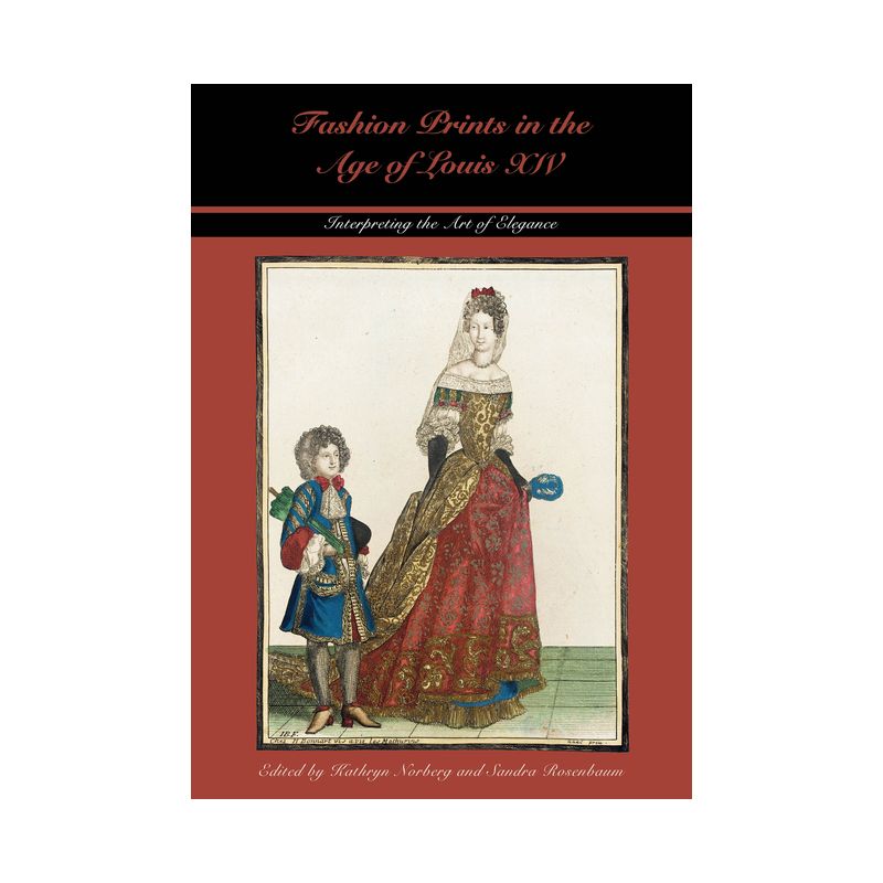 Fashion Prints in the Age of Louis XIV - (Costume Society of America) by  Kathryn Norberg & Sandra Rosenbaum (Hardcover), 1 of 2