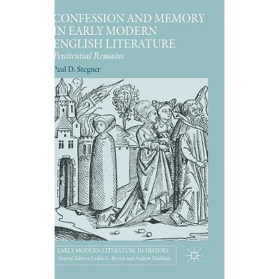 Confession and Memory in Early Modern English Literature - (Early Modern Literature in History) by  Paul D Stegner (Hardcover)