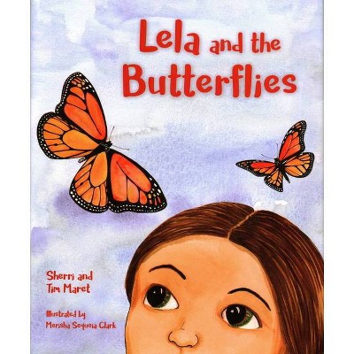 Lela and the Butterflies - by  Sherri Maret & Tim Maret (Hardcover)