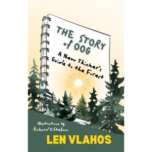 The Story of Oog: Or, a New Thinker's Guide to the Forest - by  Len Vlahos (Paperback) - 1 of 1