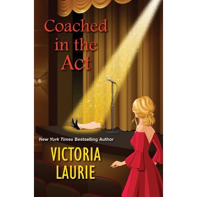 Coached in the Act - (A Cat & Gilley Life Coach Mystery) by  Victoria Laurie (Hardcover)