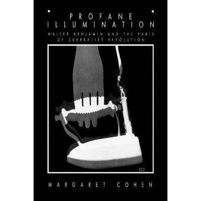 Profane Illumination - (Weimar and Now: German Cultural Criticism) by  Margaret Cohen (Paperback)