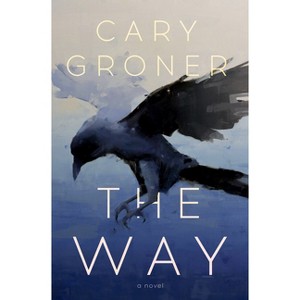 The Way - by  Cary Groner (Hardcover) - 1 of 1