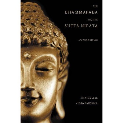 The Dhammapada and the Sutta Nipata - by  Max Muller & Viggo Fausboll (Paperback)