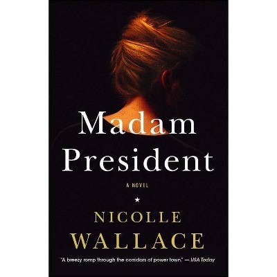 Madam President - by  Nicolle Wallace (Paperback)