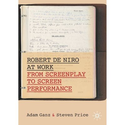 Robert de Niro at Work - (Palgrave Studies in Screenwriting) by  Adam Ganz & Steven Price (Paperback)