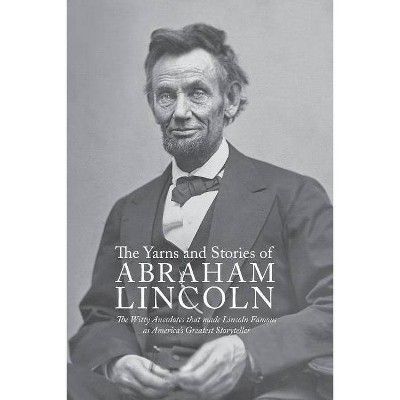 Yarns and Stories of Abraham Lincoln - (Paperback)