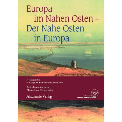 Europa im Nahen Osten - Der Nahe Osten in Europa - by  Angelika Neuwirth & Günter Stock (Paperback)