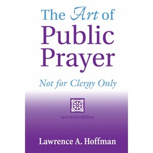 The Art of Public Prayer (2nd Edition) - by  Lawrence A Hoffman (Paperback) - 1 of 1