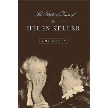 The Radical Lives of Helen Keller - (History of Disability) by Kim E Nielsen