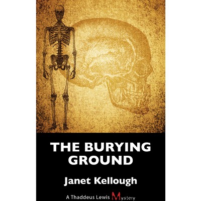 The Burying Ground - (Thaddeus Lewis Mystery) by  Janet Kellough (Paperback)