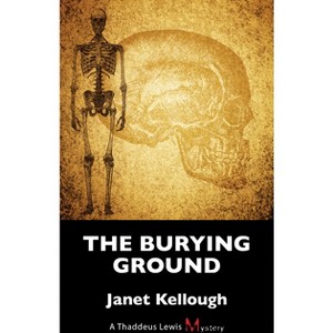 The Burying Ground - (Thaddeus Lewis Mystery) by  Janet Kellough (Paperback) - 1 of 1