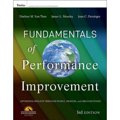 Fundamentals of Performance Improvement - 3rd Edition by  Darlene Van Tiem & James L Moseley & Joan C Dessinger (Paperback)