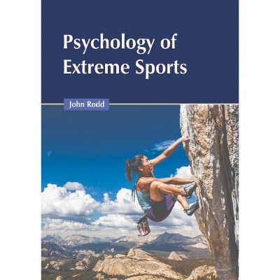 Psychology of Extreme Sports - by  John Rodd (Hardcover)