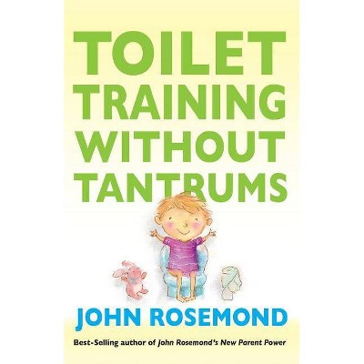 Toilet Training Without Tantrums - by  John Rosemond (Paperback)