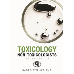 Toxicology for Non-Toxicologists - (Science for Nonscientists) 2nd Edition by  Mark E Stelljes (Paperback) - 1 of 1