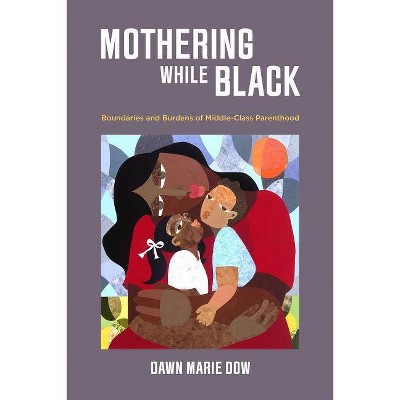 Mothering While Black - by  Dawn Marie Dow (Paperback)