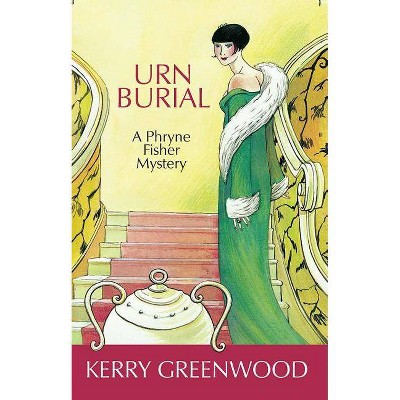 Urn Burial - (Phryne Fisher Mysteries (Paperback)) by  Kerry Greenwood (Paperback)