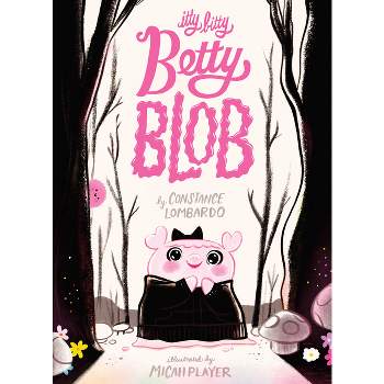 Itty Bitty Betty Blob - by  Constance Lombardo (Hardcover)