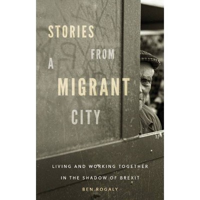 Stories from a Migrant City - by  Ben Rogaly (Hardcover)