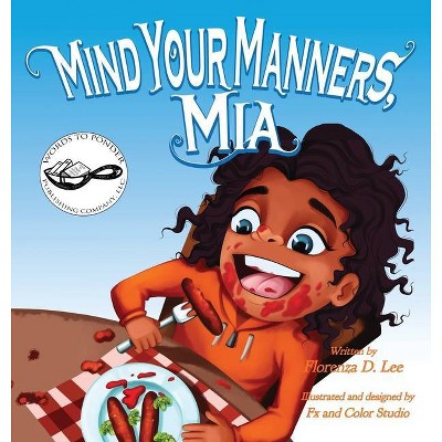 Mind Your Manners, Mia - by  Florenza Denise Lee (Hardcover)