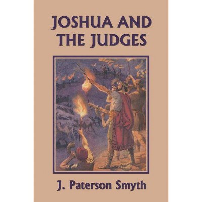 Joshua and the Judges (Yesterday's Classics) - (Bible for School and Home) by  J Paterson Smyth (Paperback)