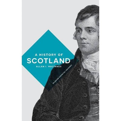 A History of Scotland - (MacMillan Essential Histories) by  Allan I MacInnes (Paperback)