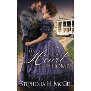 The Heart of Home - by  Stephenia H McGee (Paperback) - 1 of 1