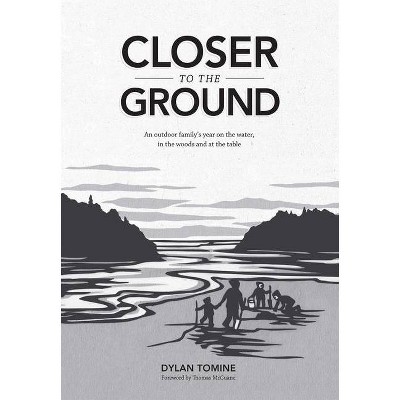 Closer to the Ground - by  Dylan Tomine (Hardcover)