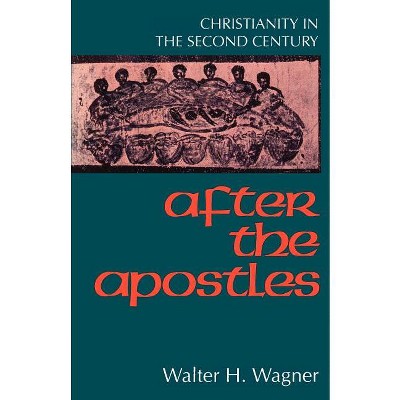 After the Apostles - by  Walter H Wagner (Paperback)