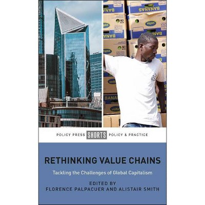 Rethinking Value Chains - by  Florence Palpacuer & Alistair Smith (Paperback)