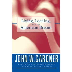 Living, Leading, and the American Dream - (Jossey-Bass Leadership) by  John W Gardner (Paperback) - 1 of 1