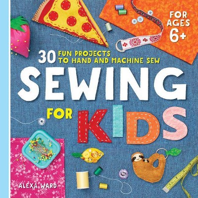 Sewing for Kids - by  Alexa Ward (Paperback)