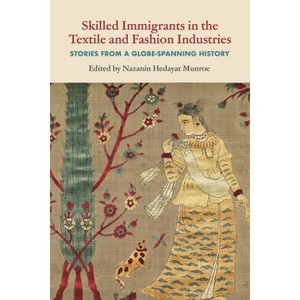 Skilled Immigrants in the Textile and Fashion Industries - by  Nazanin Hedayat Munroe (Paperback) - 1 of 1