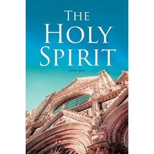 The Holy Spirit - by  Alma May (Paperback) - 1 of 1