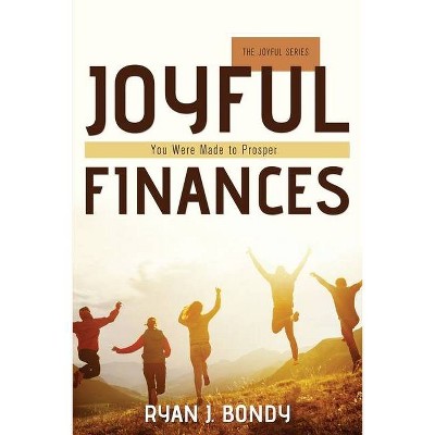 Joyful Finances - by  Ryan J Bondy (Paperback)